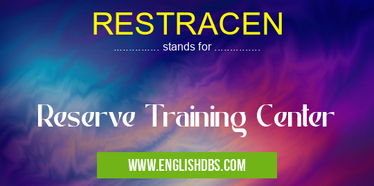 RESTRACEN means Reserve Training Center RESTRACEN