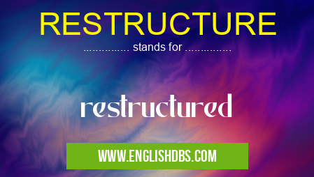 RESTRUCTURE means restructured RESTRUCTURE
