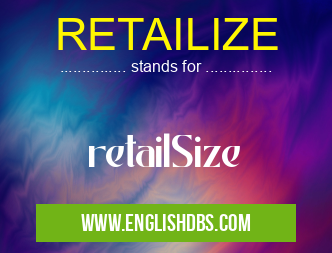 RETAILIZE means retailSize RETAILIZE
