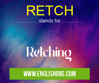 RETCH means Retching RETCH