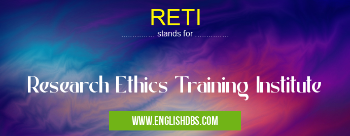 RETI means Research Ethics Training Institute RETI