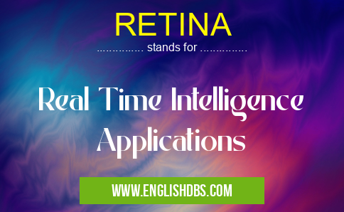 RETINA means Real Time Intelligence Applications RETINA