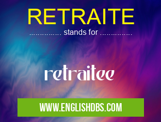 RETRAITE means retraitee RETRAITE