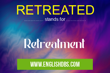 RETREATED means Retreatment RETREATED