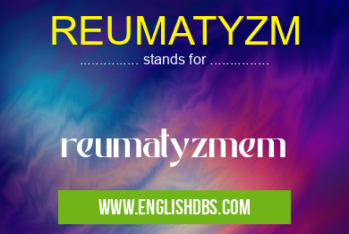 REUMATYZM means reumatyzmem REUMATYZM