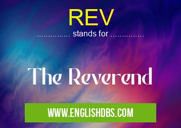 REV means The Reverend REV