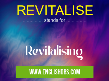 REVITALISE means Revitalising REVITALISE
