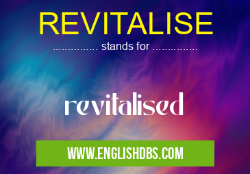 REVITALISE means revitalised REVITALISE