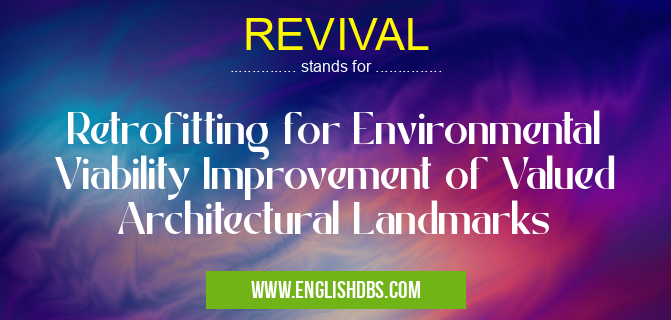 REVIVAL means Retrofitting for Environmental Viability Improvement of Valued Architectural Landmarks REVIVAL