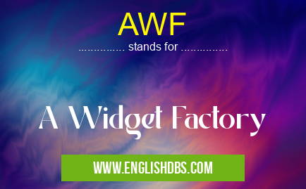 AWF means A Widget Factory AWF