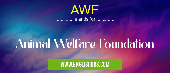 AWF means Animal Welfare Foundation AWF