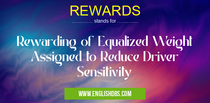 REWARDS means Rewarding of Equalized Weight Assigned to Reduce Driver Sensitivity REWARDS