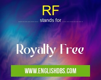 RF means Royalty Free RF