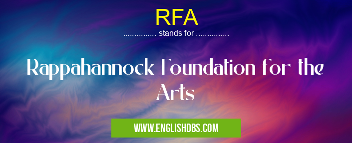 RFA means Rappahannock Foundation for the Arts RFA