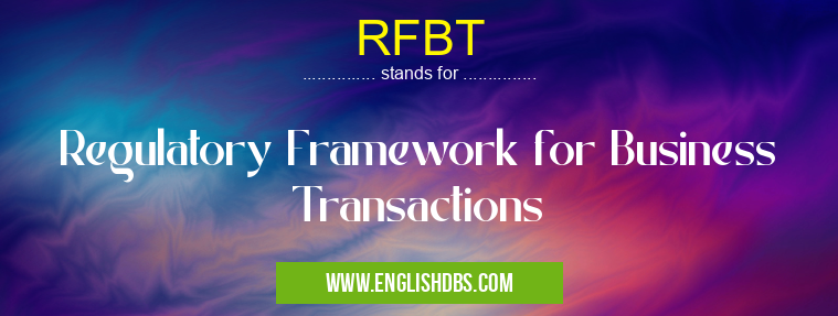 RFBT means Regulatory Framework for Business Transactions RFBT
