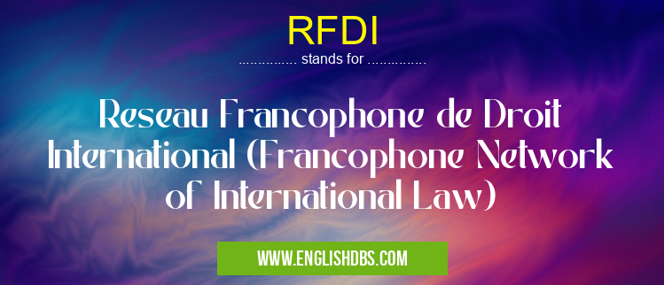 RFDI means Reseau Francophone de Droit International (Francophone Network of International Law) RFDI