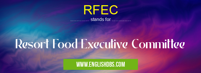 RFEC means Resort Food Executive Committee RFEC