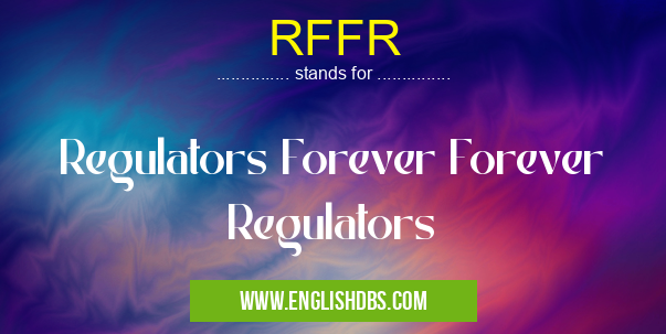 RFFR means Regulators Forever Forever Regulators RFFR