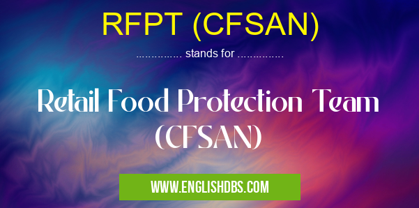 RFPT (CFSAN) means Retail Food Protection Team (CFSAN) RFPT (CFSAN)
