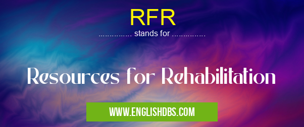 RFR means Resources for Rehabilitation RFR