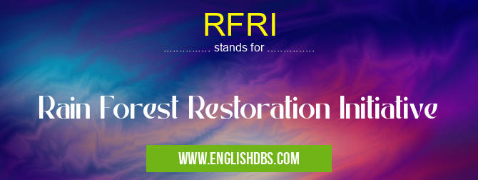 RFRI means Rain Forest Restoration Initiative RFRI