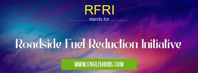 RFRI means Roadside Fuel Reduction Initiative RFRI