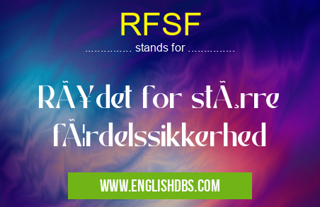 RFSF means Rådet for større færdelssikkerhed RFSF