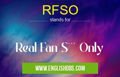 RFSO means Real Fan S*** Only RFSO