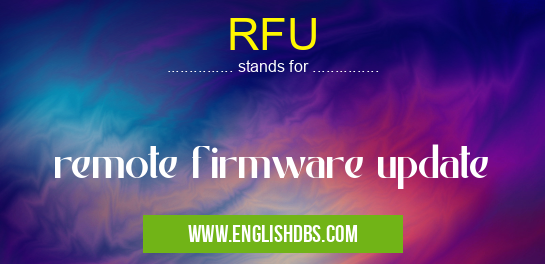 RFU means remote firmware update RFU