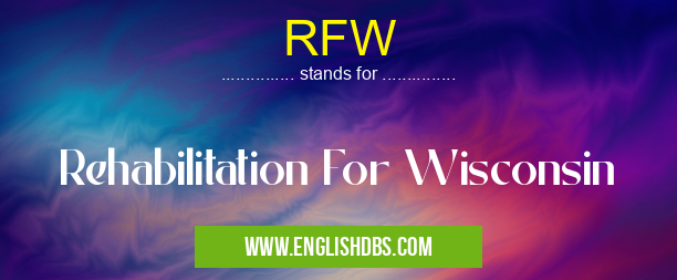 RFW means Rehabilitation For Wisconsin RFW