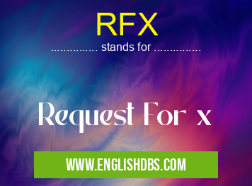 RFX means Request For x RFX