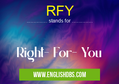 RFY means Right- For- You RFY