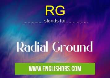 RG means Radial Ground RG