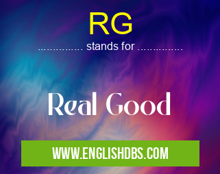 RG means Real Good RG