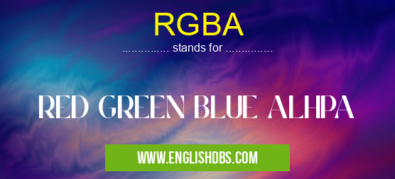 RGBA means RED GREEN BLUE ALHPA RGBA