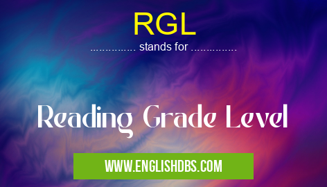 RGL means Reading Grade Level RGL