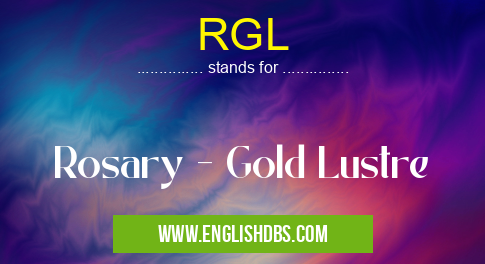 RGL means Rosary - Gold Lustre RGL
