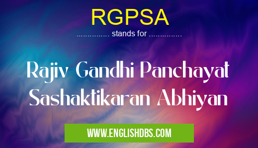 RGPSA means Rajiv Gandhi Panchayat Sashaktikaran Abhiyan RGPSA