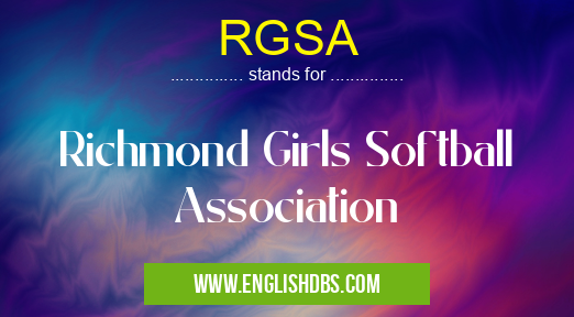 RGSA means Richmond Girls Softball Association RGSA