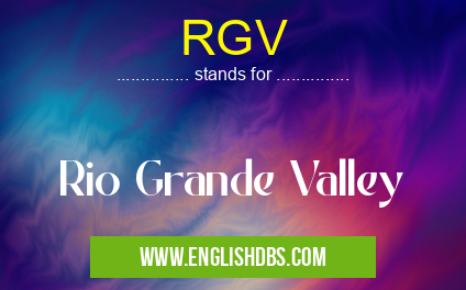 RGV means Rio Grande Valley RGV