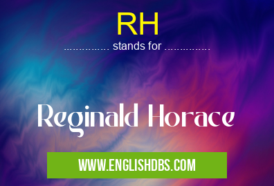 RH means Reginald Horace RH
