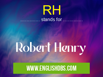 RH means Robert Henry RH