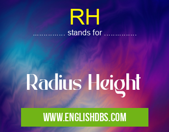 RH means Radius Height RH