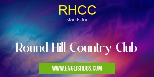 RHCC means Round Hill Country Club RHCC