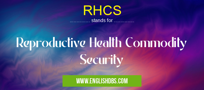 RHCS means Reproductive Health Commodity Security RHCS