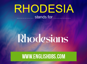 RHODESIA means Rhodesians RHODESIA
