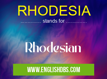 RHODESIA means Rhodesian RHODESIA