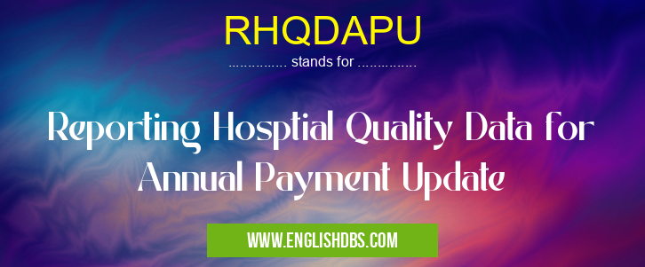 RHQDAPU means Reporting Hosptial Quality Data for Annual Payment Update RHQDAPU