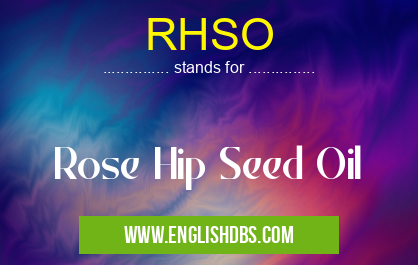 RHSO means Rose Hip Seed Oil RHSO