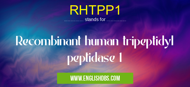 RHTPP1 means Recombinant human tripeptidyl peptidase 1 RHTPP1